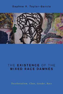 The Existence of the Mixed Race Damnes(English, Paperback, Taylor-Garcia Daphne V. Associate Professor of Ethnic Studies, University of California, San Diego)
