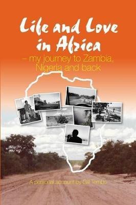 Life and Love in Africa: My Journey to Zambia, Nigeria and Back(English, Paperback, Tembo Gill)