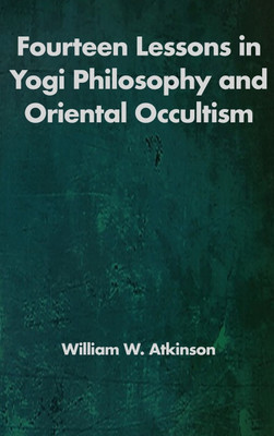 Fourteen Lessons in Yogi Philosophy and Oriental Occultism(English, Hardcover, Atkinson William Walker)