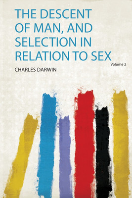 The Descent of Man, and Selection in Relation to Sex: Volume 2(English, Paperback, Darwin Darwin)