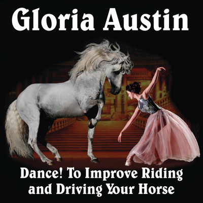 Dance! to Improve Riding and Driving Your Horse(English, Paperback, Austin Gloria)