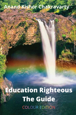 Education Righteous The Guide (Colour Edition)(English, Paperback, Anand Kishor Chakravarty)