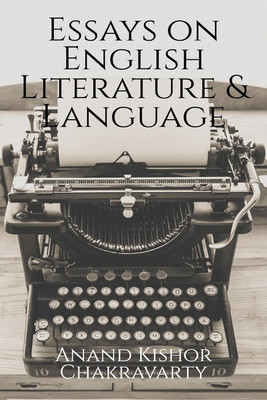 Essays on English Literature and Language(English, Paperback, Anand Kishor Chakravarty)