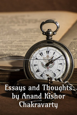 Essays and Thoughts by Anand Kishor Chakravarty(English, Paperback, Anand Kishor Chakravarty)