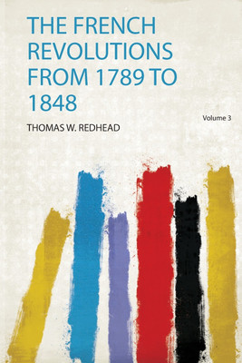 The French Revolutions from 1789 to 1848: Volume 3(English, Paperback, Redhead Redhead)