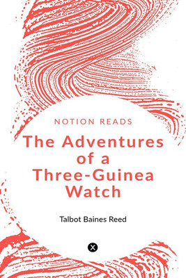 The Adventures of a Three-Guinea Watch(English, Paperback, Talbot Baines Reed)