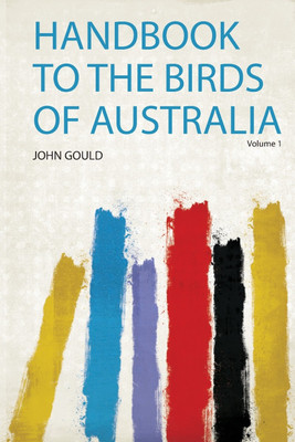 Handbook to the Birds of Australia: Volume 1(English, Paperback, Gould Gould)