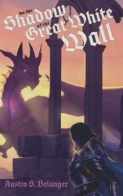In the Shadow of the Great White Wall(English, Hardcover, Belanger Austin S)