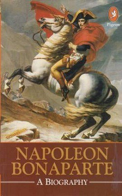 Napoleon Bonaparte A Biography (Hardbound)(English, Pigeon Books, Kaushal Goyal)
