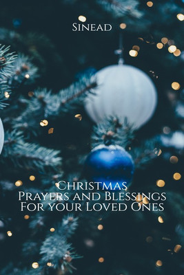 Christmas Prayers and Blessings your Loved Ones (Colour Edition)(English, Paperback, Sinead)