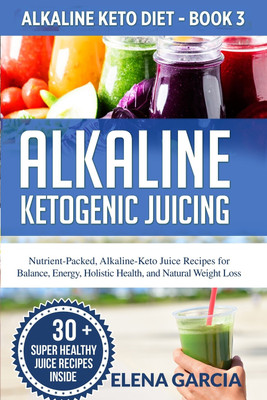 Alkaline Ketogenic Juicing(English, Paperback, Garcia Elena)