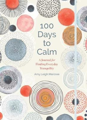 100 Days to Calm(English, Hardcover, Mercree Amy Leigh)