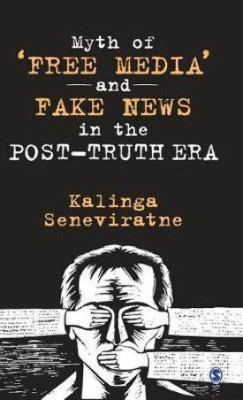 Myth of 'Free Media' and Fake News in the Post-Truth Era(English, Hardcover, Seneviratne Kalinga)