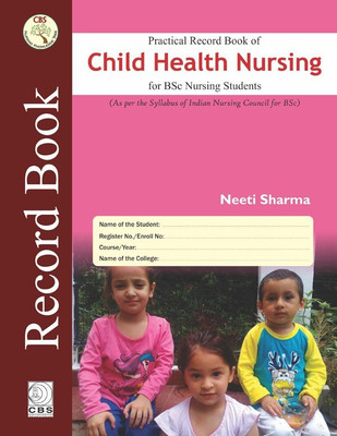 Practical Record Book of Child Health Nursing For BSc Nursing(English, Paperback, Neeti Sharma)