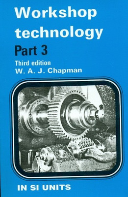 Work Shop Technology Part 3(English, Paperback, Chapman W A J)