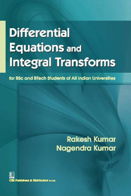 Differential Equations and Integral Transforms : for BSc and BTech Students of All Indian Universities(English, Paperback, Nagendra Kumar, Rakesh Kumar)