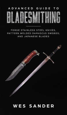 Advanced Guide to Bladesmithing(English, Hardcover, Sander Wes)