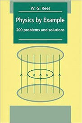 Physics By Example : 200 Problems And Solutions 200 Problems And Solutions  - 200 Problems and Solutions 1st Edition(English, Paperback, W G Rees)