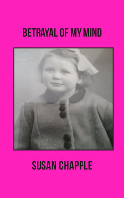 Betrayal of My Mind(English, Hardcover, Chapple Susan)