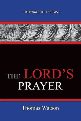The Lord's Prayer - Thomas Watson(English, Paperback, Watson Thomas)