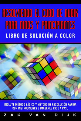 Resolviendo el Cubo de Rubik para Ninos y Principiantes - Libro de Solucion a Color(Spanish, Paperback, Van Dijk Zak)