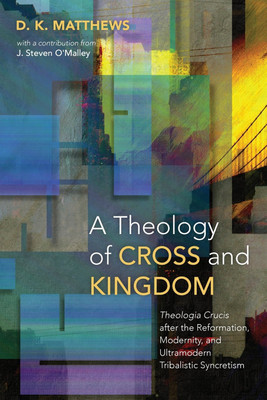 A Theology of Cross and Kingdom(English, Paperback, Matthews D K)