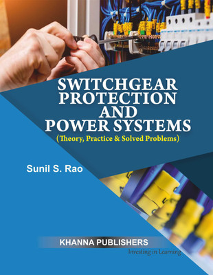 Switchgear Protection and Power Systems (Theory, Practice & Solved Problems)(English, Paperback, Prof. Sunil S. Rao)