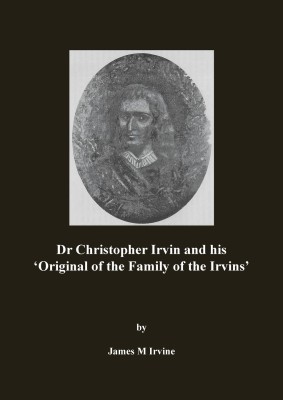 Dr Christopher Irvin and his 'Original of the Family of the Irvins'(English, Paperback, Irvine James M)