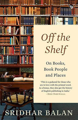 Off the Shelf  - On Books, Book People and Places(English, Paperback, Balan Sridhar)