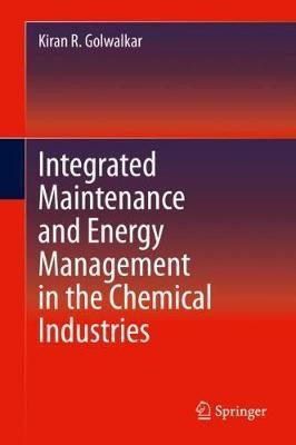 Integrated Maintenance and Energy Management in the Chemical Industries(English, Hardcover, Golwalkar Kiran R.)
