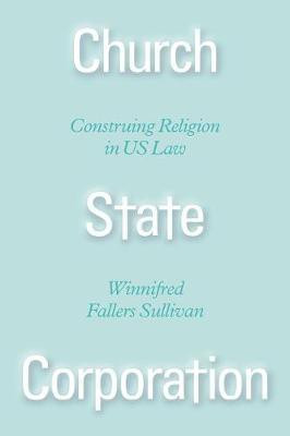 Church State Corporation - Construing Religion in US Law(English, Hardcover, Sullivan Winnifred F)
