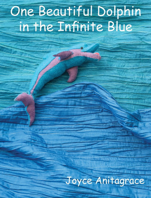One Beautiful Dolphin in the Infinite Blue(English, Hardcover, Anitagrace Joyce)