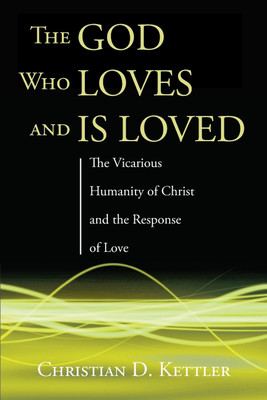 The God Who Loves and Is Loved(English, Paperback, Kettler Christian D)