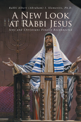 A New Look at Rabbi Jesus(English, Paperback, Slomovitz Rabbi Albert (Abraham) PH D)