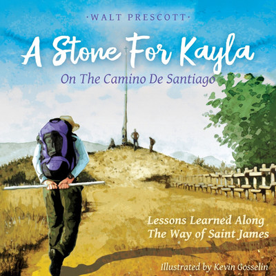 A Stone For Kayla, On the Camino De Santiago(English, Paperback, Prescott Walt)