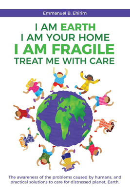 I am Earth I am Your Home I am Fragile(English, Paperback, Ehirim Emmanuel B)