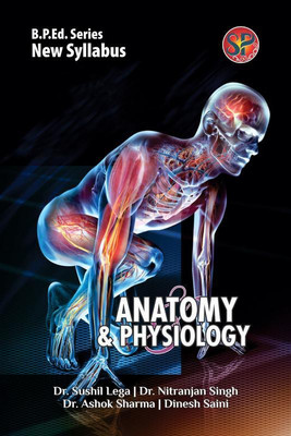Anatomy and Physiology (B.P.Ed. Latest Syllabus)(English, Paperback, Dr. Sushil Lega, Dr. Nitranjan Singh, Dr. Ashok Sharma, Dinesh Saini)