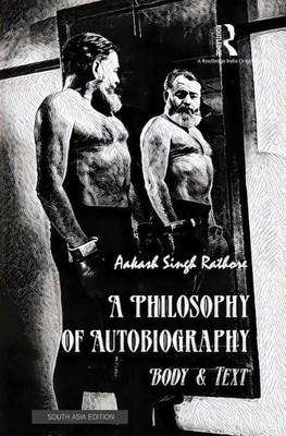 A Philosophy of Autobiography: Body & Text(English, Paperback, Aakash Singh Rathore)
