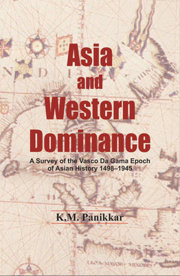Asia and Western Domninance: A Survey of the Vasco Da Gama Epoch of Asia History 1498-1945(English, Paperback, Panikkar K. M.)