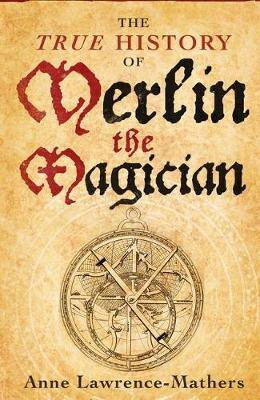 The True History of Merlin the Magician(English, Paperback, Lawrence-Mathers Anne)
