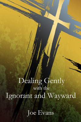 Dealing Gently with the Ignorant and Wayward(English, Paperback, Evans Joe)