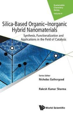 Silica-based Organic-inorganic Hybrid Nanomaterials: Synthesis, Functionalization And Applications In The Field Of Catalysis(English, Hardcover, Sharma Rakesh Kumar)