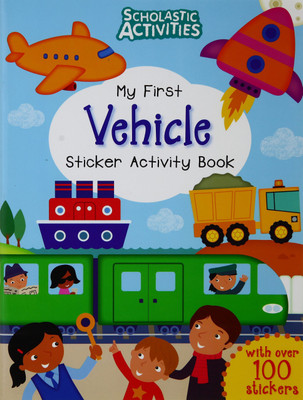 Scholastic Activities: My First Vehicle Sticker Activity Book(English, Paperback, unknown)