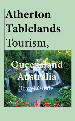 Atherton Tablelands Tourism, Queensland Australia(English, Paperback, Mills David)