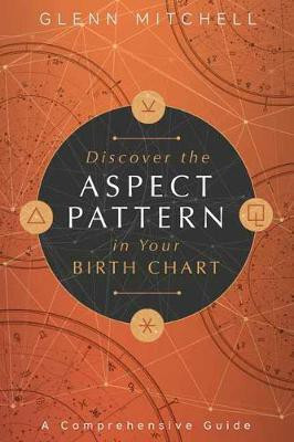 Discover the Aspect Pattern in Your Birth Chart(English, Paperback, Mitchell Glenn)