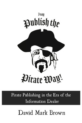 I Say Publish the Pirate Way(English, Paperback, Brown David Mark)