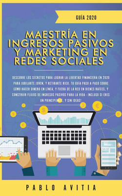 Maestria en Ingresos Pasivos y Marketing en Redes Sociales 2020(Spanish, Paperback, Avitia Pablo)