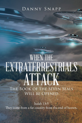 When the Extraterrestrials Attack the Book of the Seven Seals Will Be Opened(English, Paperback, Snapp Danny)