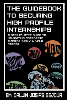 The Guide Book To Securing High Profile Internships(English, Paperback, Josias Sejour Dalvin)