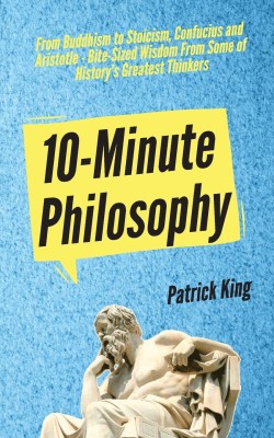 10-Minute Philosophy(English, Paperback, King Patrick)